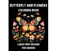 Coloring Book for Adults and Seniors with Dementia: Large Print Butterfly and Flower Designs for Dementia Patients, Alzheimer's Patients and Seniors with Low Vision