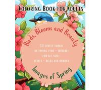 Coloring book for adults, Birds, Blooms and Beauty, Images of Spring: 50 Images to Color and Relax