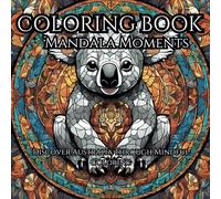 Coloring Book for Adults Discover Australia Through Mindful Coloring of 50 Mandalas and Patterns for Stress Relief and Creativity (Mandala Moments: A Mindful Coloring Journey)