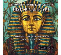 Coloring book for Adults Historical Egypt: A Mindful Stress Relief Grey Scale Journey