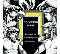Coloring book for Adults inspired by Michelangelo: Use your imagination to complete the mesmerizing pictures inspired by the greatest artist
