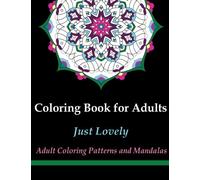 Coloring Book for Adults: Just Lovely Adult Coloring Patterns and Mandalas: Volume 18