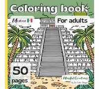 Coloring book for adults: Mexico edition - Immerse yourself in mindful relaxation