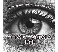 Coloring Book for Adults Mosaic Mandala Eye: A Mindful Stress Relief Grey Scale Journey