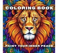 Coloring Book for Adults: Paint Your Inner Peace with Mandalas, Nature and Relaxing Patterns for Mindfulness and Calm