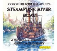 Coloring Book for Adults Steampunk River Boat: A Mindful Stress Relief Grey Scale Journey