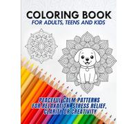 Coloring Book For Adults, Teens and Kids: Peaceful Calm Patterns for Relaxation, Stress Relief, Clarity or Creativity