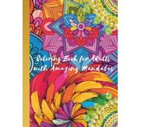 Coloring book for adults with amazing mandalas: Explore the Art of mindfulness by designs for relaxation and stress relief | Create unique illustrations for your personal expression from many patterns