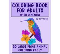 Coloring Book for Adults with Dementia: 50 Simple Large Print Animal Illustrations for Adults, Seniors, Dementia and Alzheimer's Patients - ... Books for Adults and Seniors with Dementia)