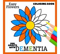 Coloring Book for Adults with Dementia:Easy Flowers,: Simple Coloring Books Series for Beginners, Seniors, (Dementia, Alzheimer's, Parkinson's ... or motor impairments) and Mental Agility