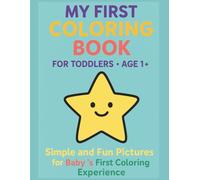 Coloring Book for Babies 1 Year Old - My First Coloring Book: 115 Simple and Educational Drawings - Perfect for Developing Creativity and Fine Motor Skills
