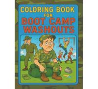 Coloring Book for Boot Camp Washouts: A Funny Military-Themed Adult Coloring Book for Veterans, Recruits, and Dropouts