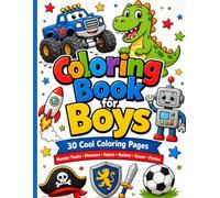 Coloring Book for Boys: 30 Cool Coloring Pages with Monster Trucks, Dinosaurs, Robots, Rockets, Soccer, Pirates and More
