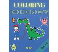 Coloring Book For Boys: Amazing monsters, robots, dinosaurs, dragons, superheroes and cars to color