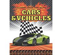 Coloring Book For Boys Cars And Vehicles: Large drawings of high-quality cars, trucks, trains and vehicles. Fun, easy and relaxing for preschoolers and kids aged 4-8 Gift for Boys and Girls.