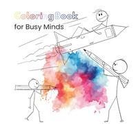 Coloring Book for Busy Minds: 40 Fun & Cheeky Pages to Calm Down, Focus Up and Laugh a Little: The Fun, Focus-Friendly Coloring Book for Teens and ... and Just Need to Relax and Laugh.