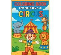 Coloring Book For Children 3-8: CIRCUS.: Fun and Cute Circus Animals, Clowns and Performers - Easy Coloring Pages for Kids Ages 3-8