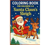 Coloring Book For Children 3-8: Santa Claus's Sleigh: Fun and Magical Christmas Sleigh Adventures to Color for Kids Ages 3-8