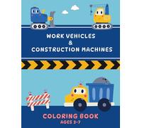 Coloring Book for Children - Work Vehicles and Construction Machines: Trucks, Bulldozers, and Many More Work Vehicles and More - Ages 3 to 7