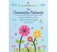 Coloring Book for Dementia Patients: Improve Relaxation, Stress Relief, and Mental Agility