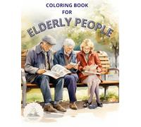 COLORING BOOK FOR ELDERLY PEOPLE: COLORING BOOK FOR SENIORS, LARGE PRINT, EASY COLOR