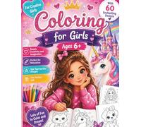 Coloring Book for Girls Ages 6+: 60 Enchanting Designs with Unicorns, Princesses, Cute Animals & Magical Adventures | A Fun and Creative Coloring Book for Kids