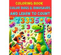 COLORING BOOK FOR KIDS 2-8: COLOR DOGS & DINOSAURS AND LEARN TO COUNT: Educational coloring book for children to have fun at home and kindergarten. For Boys & Girls activities, Gifts For Toddlers