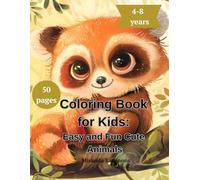 Coloring Book for Kids: 50 Easy and Fun Cute Animals for Boys and Girls - A Relaxing Book That Inspires Creativity and Joy
