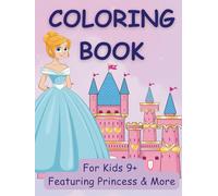 Coloring Book for Kids 9+, Featuring Princess & More: Inspiring Imagination Through Beautiful Princess Scenes and More (Kids Coloring)
