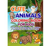 Coloring Book for Kids Ages 3-6: Fun and Easy Coloring Pages for Toddlers and Preschool | Animals, Shapes, and Simple Activities: Cute and Easy ... for Early Learning and Screen-Free Fun