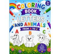 Coloring Book for Kids Ages 3+: Letters and Animals: Alphabet Learning from A to J | Cute Animals, Easy Designs, Fun Activities for Preschoolers (ABC Coloring Adventures)