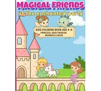 Coloring Book for Kids Ages 4-6: Magical Friends of the Enchanted World: Princesses, Mermaids, Unicorns, Fairies & Baby Dragons - Big, Simple Coloring Pages