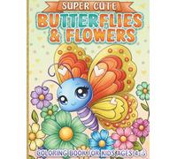 Coloring Book for Kids Ages 4-8: Super Cute Butterflies and Flowers for Girls: Cute and Easy Designs for Girls Who Love Butterflies, Flowers, and Nature Fun