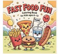 Coloring Book for Kids Fast Food Fun: Pizza Burgers Fries and Happy Snack Adventures to Color (Tasty World Adventures Coloring Series)