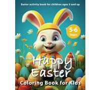 Coloring Book for Kids Happy Easter! Easter Activity Book for Children Aged 5 and Up: A Fun Easter Egg Coloring Book with Mazes, Connect-the-Dots, Number Connections, and 50 Adorable Bunnies to Color