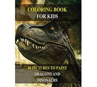 COLORING BOOK FOR KIDS - HOW TO DRAW PREHISTORIC ANIMALS? LEARN TO PAINT DRAGONS AND DINOSAURS: 80 PICTURES TO COLOR - ACTIVITY BOOK FOR BOYS AND GIRLS AND FOR ALL CHILDREN - ENGLISH VERSION !