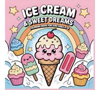 Coloring Book for Kids Ice Cream and Sweet Dreams: A Cute and Dreamy Coloring Book for Kids Ages 4 to 8 (Little Snack Adventures Coloring Series)
