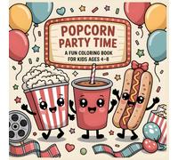 Coloring Book for Kids Popcorn Party Time: A Fun Movie Night Coloring Book for Kids Ages 4 to 8 (Little Snack Adventures Coloring Series)