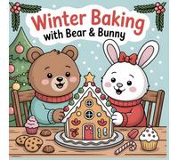 Coloring Book for Kids Winter Baking with Bear and Bunny: A Cozy Woodland Christmas Coloring Book for Kids Ages 6-12 and the Whole Family (Cozy Forest Christmas Animals Coloring Collection)