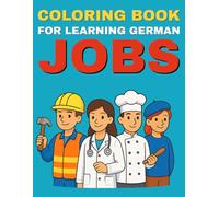 Coloring Book for Learning German - Jobs: Discover many exciting jobs, learn their German names, and color them in brightly