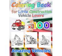 Coloring Book for Little Construction Vehicle Lovers: 100 Amazing Vehicles to Colour and Learn | For children aged 3-12 years: A Fun and Educational ... cranes, road rollers and dump trucks!