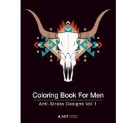 Coloring Book For Men: Anti-Stress Designs Vol 1: Volume 1