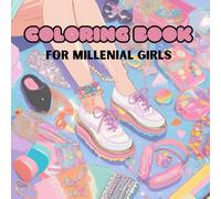 Coloring Book for Millenial Girls: Go back to your childhood and teenage years with this joyful coloring book