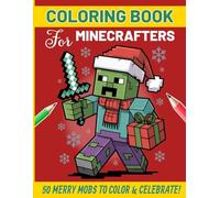 Coloring Book for Minecrafters: 50 Festive Mobs to Color, Create & Celebrate! (Unofficial Fan-Made Coloring Book) (For Gamers) (Pixel Fun for Gamers)