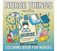 Coloring Book For Nurses: Simple and Easy Designs About Everyday Nurse Life (Everyday THINGS Coloring Series)