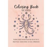 Coloring Book for Scorpios: Relaxing Scorpio Inspired Design Pages Aid in Stress Anxiety Relief, Creative Energy, Self Care & Mindfulness: Cool ... Witch Gifts Women Teens Girls Horoscope Stuff