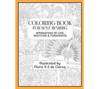 Coloring Book For Self Healing: Affirmations Of Love, Gratitude & Forgiveness