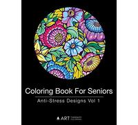 Coloring Book For Seniors: Anti-Stress Designs Vol 1: Volume 1