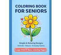 Coloring Book For Seniors: Simple & Relaxing Designs - Animals - Nature - Everyday Scenes - Large Print : Easy Coloring Pages (Coloring Collection - Malbuch-Kollektion)