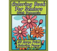 Coloring Book for Seniors with Dementia: 101 Pages of Simple, Single-Sided Illustrations for Adults, Seniors, and Dementia Patients - Therapeutic ... Books for Adults and Seniors with Dementia)